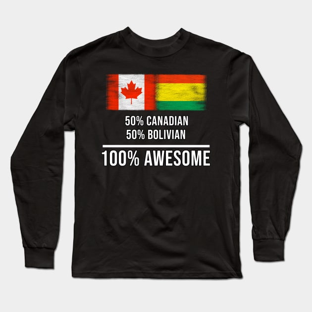 50% Canadian 50% Bolivian 100% Awesome - Gift for Bolivian Heritage From Bolivia Long Sleeve T-Shirt by Country Flags